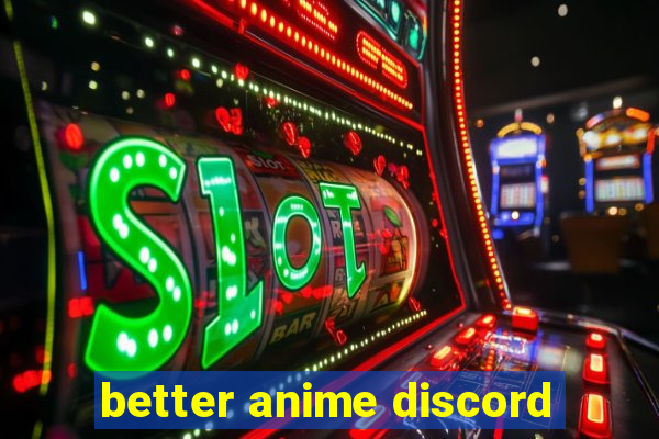 better anime discord